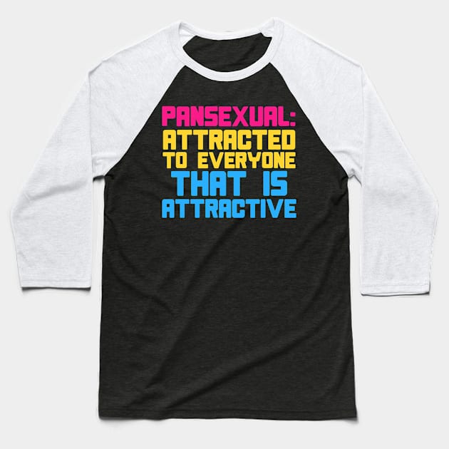 Pansexual: Attracted To Everyone That Is Attractive - LGBTQ, Pansexuality, Queer Baseball T-Shirt by SpaceDogLaika